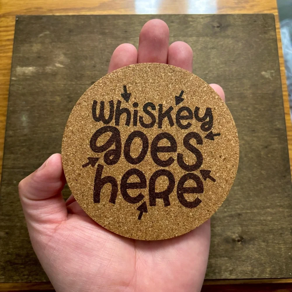 Whiskey Goes Here Laser Engraved Cork Coaster